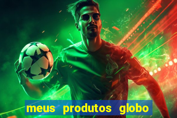 meus produtos globo com pagamento